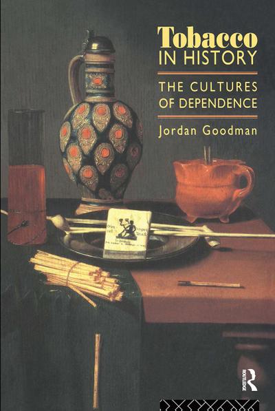 Tobacco in History : The Cultures of Dependence - Jordan Goodman