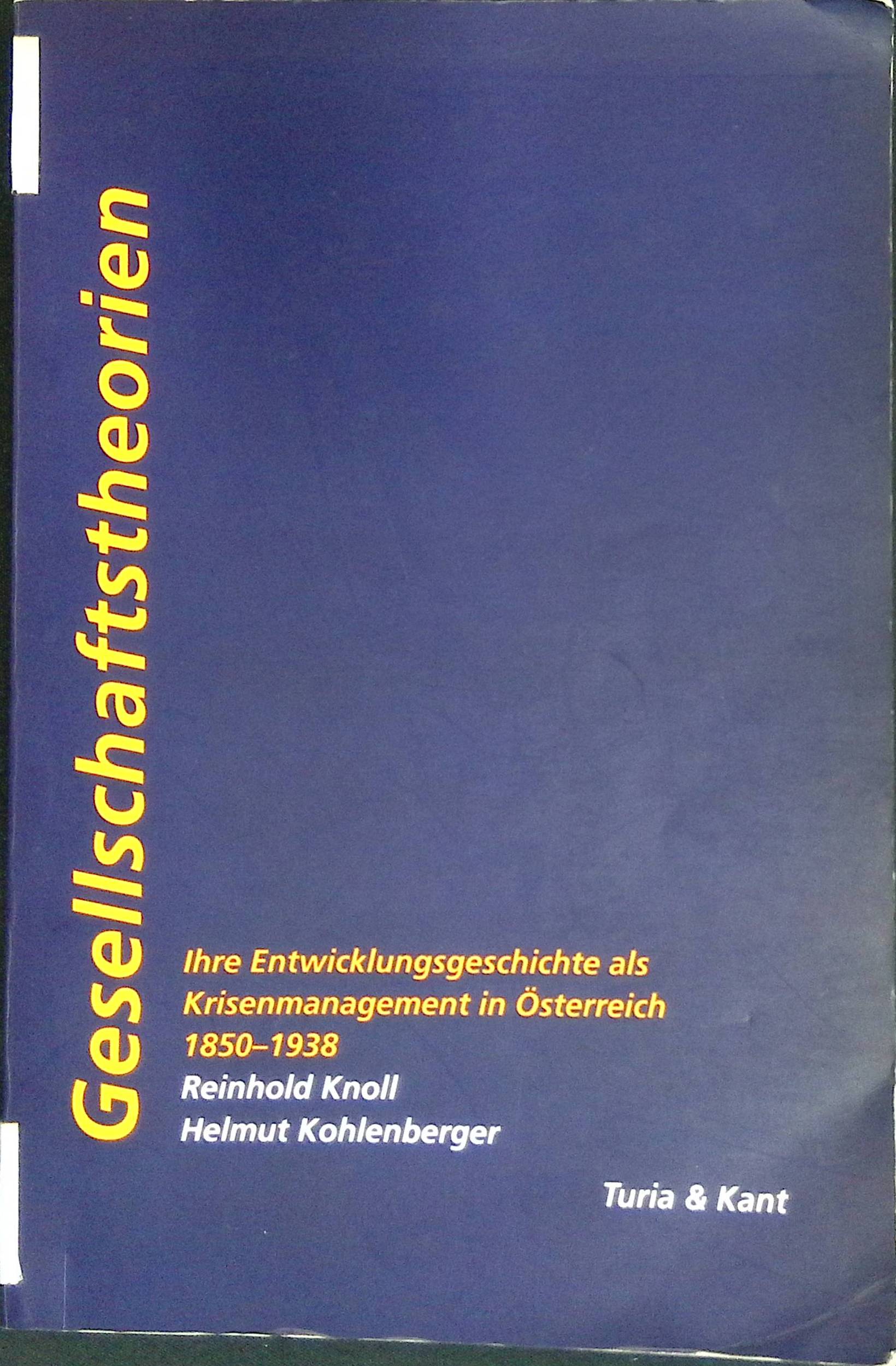 Gesellschaftstheorien : ihre Entwicklungsgeschichte als Krisenmanagement in Österreich 1850 - 1930. - Knoll, Reinhold und Helmut Kohlenberger