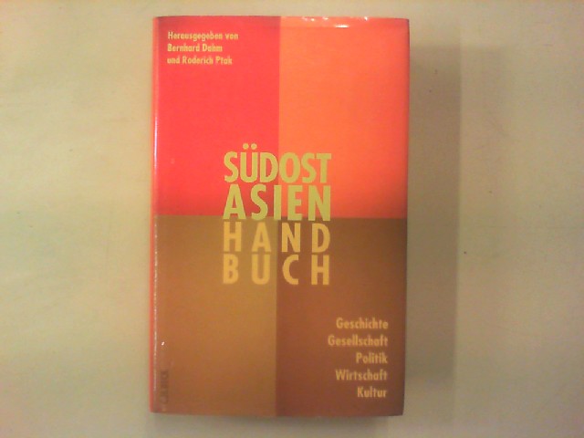Südostasien-Handbuch. Geschichte, Gesellschaft, Politik, Wirtschaft, Kultur. - Dahm, Bernhard und Roderich Ptak (Hg.)