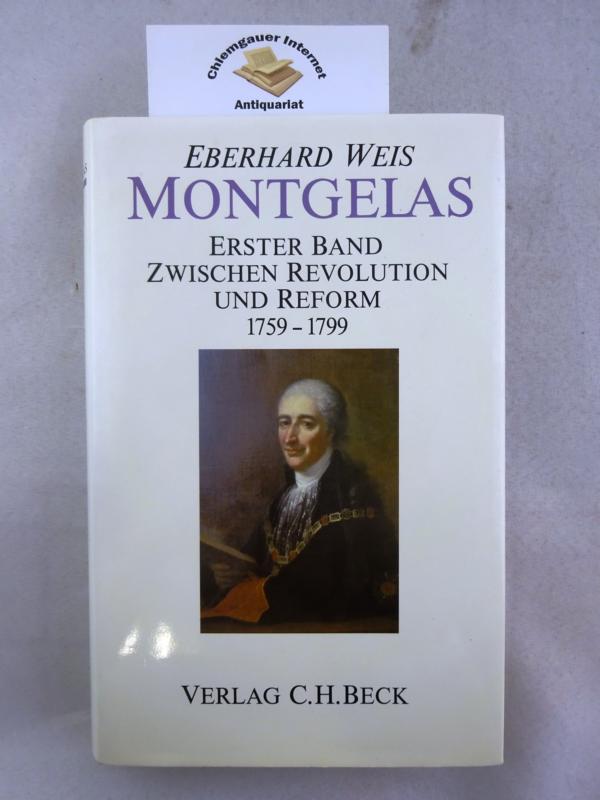 Montgelas. ERSTER Band : Zwischen Revolution und Reform 1759 - 1799. - Weis, Eberhard