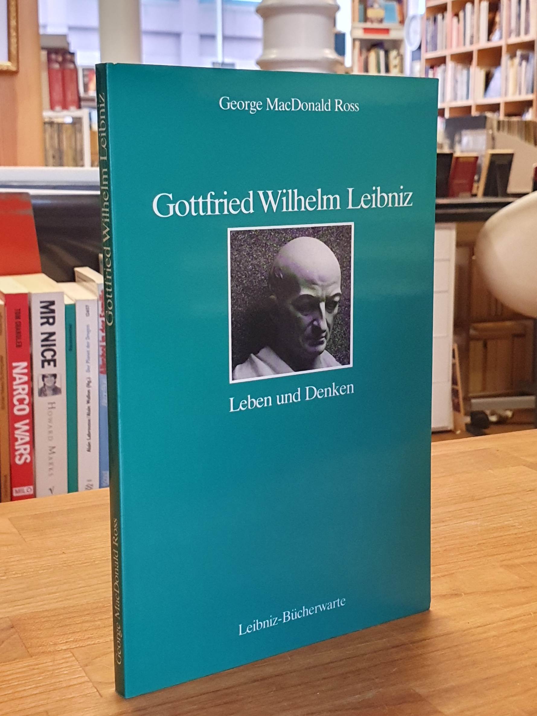 Gottfried Wilhelm Leibniz - Leben und Denken, aus dem Englischen von Birgit Leisenz und Rüdiger Majora, - Leibniz, Gottfried Wilhelm / George MacDonald Ross,