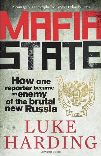 Mafia State: How one reporter became an enemy of the brutal new Russia - Harding, Luke