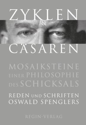 Zyklen und Cäsaren. Mosaiksteine einer Philosophie des Schicksals. Reden und Schriften - Spengler, Oswald