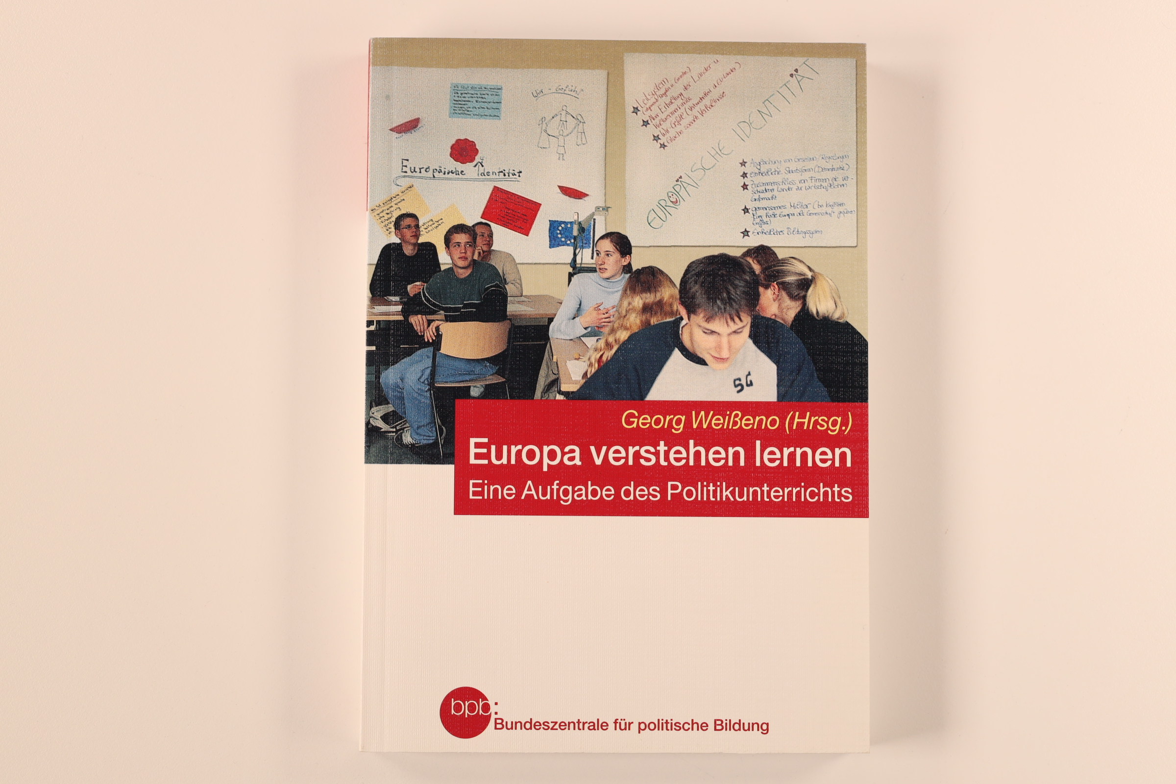 EUROPA VERSTEHEN LERNEN. eine Aufgabe des Politikunterrichts - [Hrsg.]: Weißeno, Georg