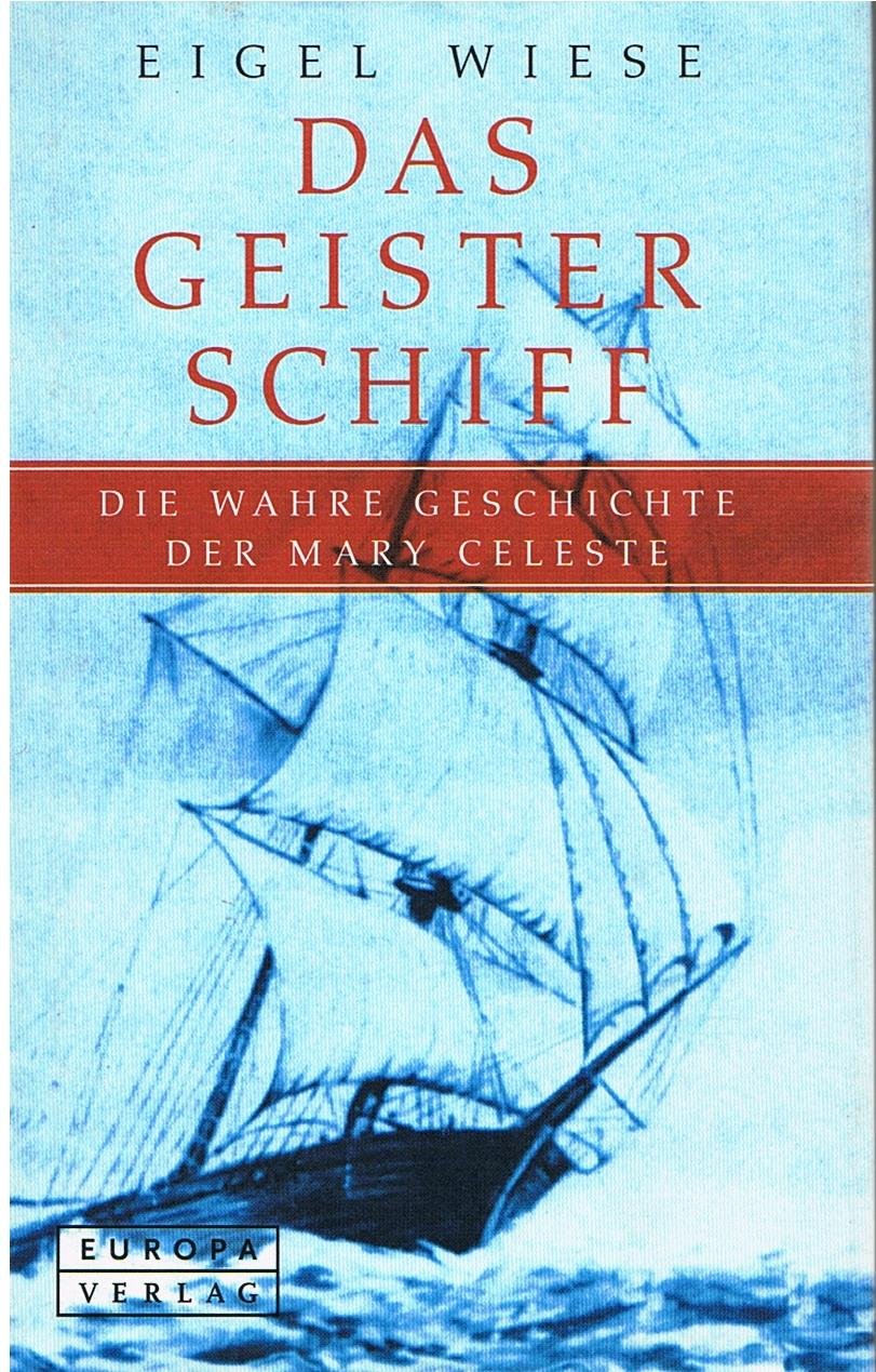 Das Geisterschiff Die Geschichte der Mary Celeste - Wiese, Eigel