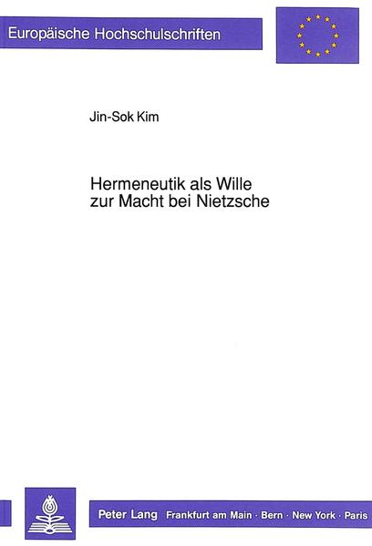 Hermeneutik als Wille zur Macht bei Nietzsche: Dissertationsschrift (Europäische Hochschulschriften / European University Studies / Publications . Philosophy / Série 20: Philosophie, Band 338) - Jin-Sok, Kim