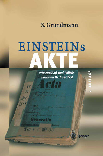 Einsteins Akte: Wissenschaft und Politik - Einsteins Berliner Zeit - Grundmann, Siegfried