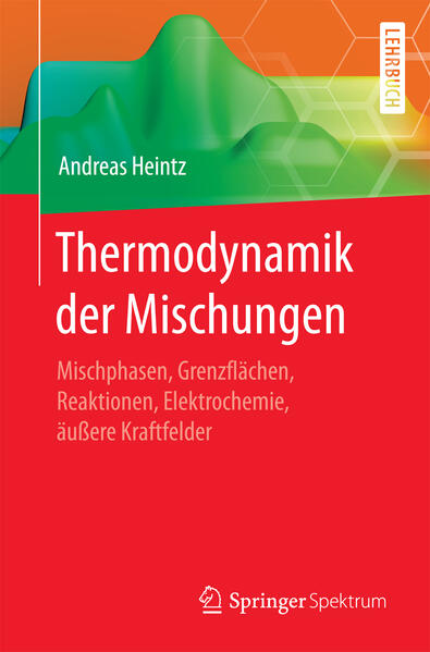 Thermodynamik der Mischungen: Mischphasen, Grenzflächen, Reaktionen, Elektrochemie, äußere Kraftfelder - Heintz, Andreas