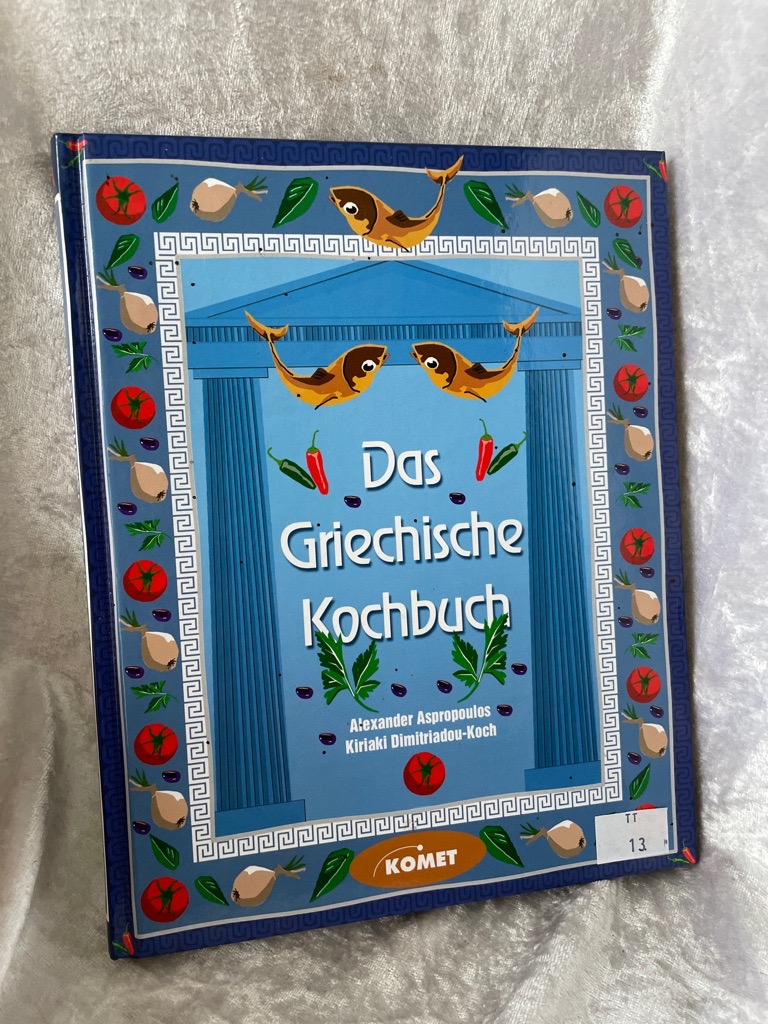 Das Griechische Kochbuch - Länderküche bei Komet von Kiriaki Dimitriadou-Koch ; Alexander Aspropoulos - Dimitriadou-Koch, Kiriaki und Alexander Aspropoulos