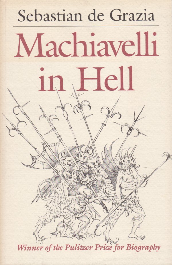 Machiavelli in Hell. - de, Grazia Sebastian