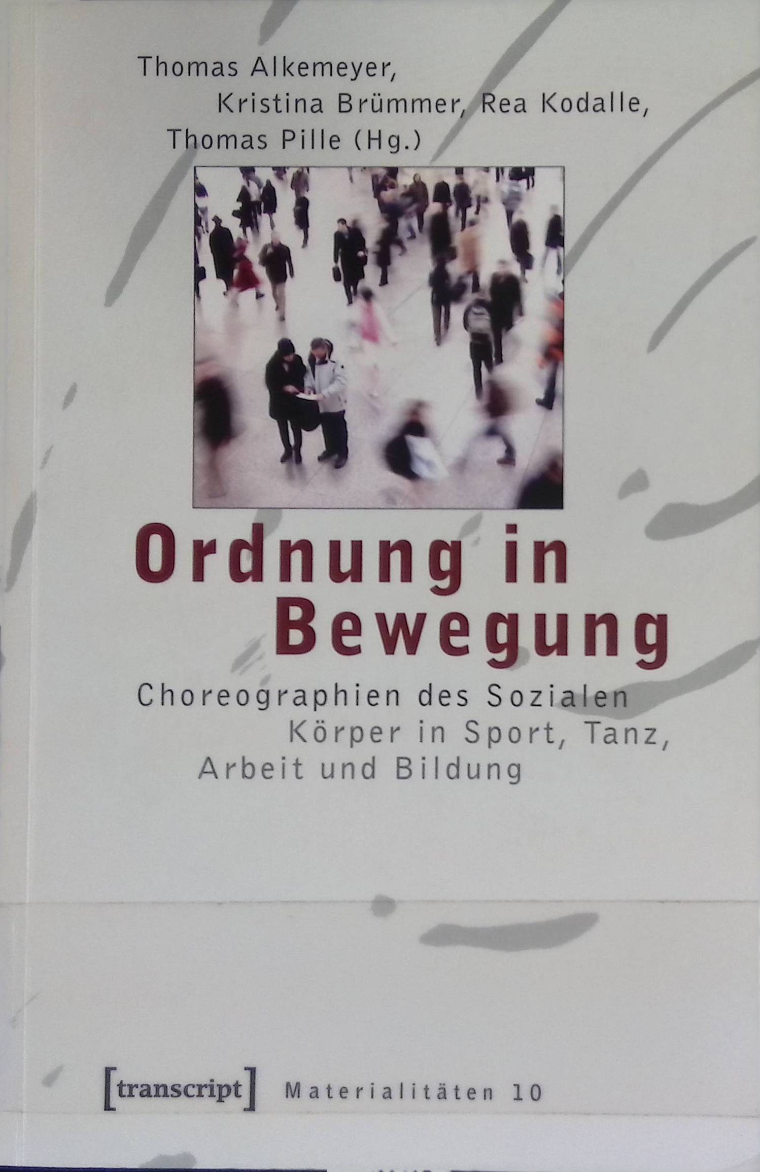 Ordnung in Bewegung : Choreographien des Sozialen ; Körper in Sport, Tanz, Arbeit und Bildung. Materialitäten ; Bd. 10 - Alkemeyer, Thomas, Kristina Brümmer Rea Kodalle u. a.