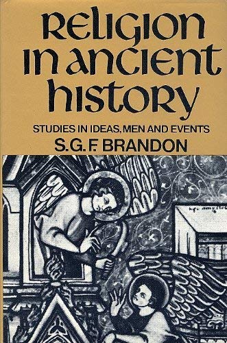 Religion in Ancient History: Studies in Ideas, Men and Events - Brandon, S.G.F.