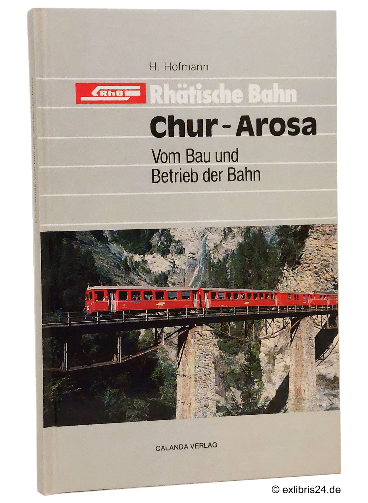 Rhätische Bahn - Chur-Arosa : Vom Bau und Betrieb der Bahn - Hofmann, Hans