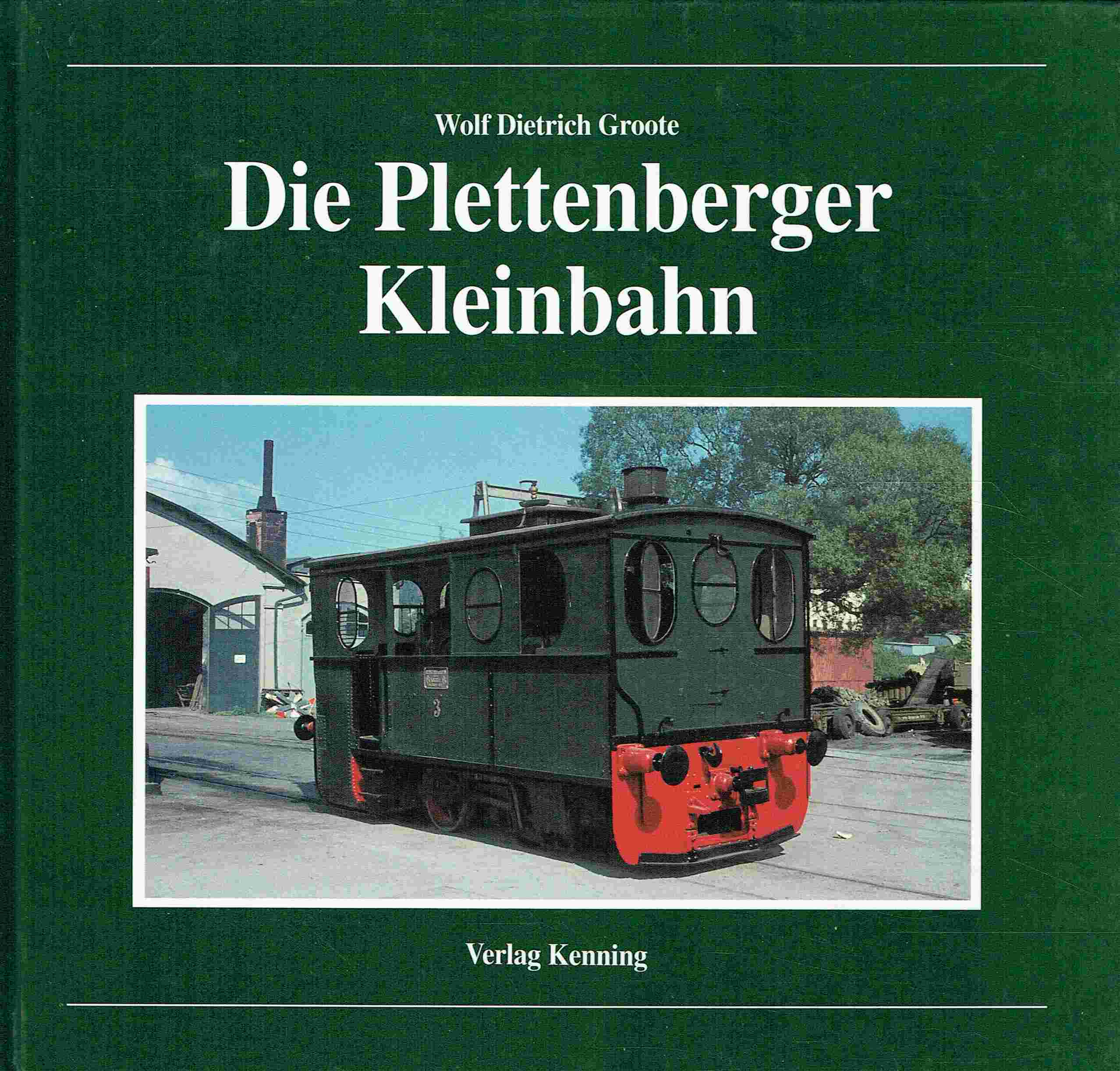 Die Plettenberger Kleinbahn. Nebenbahndokumentation - Band 11 - Wolf Dietrich Groote