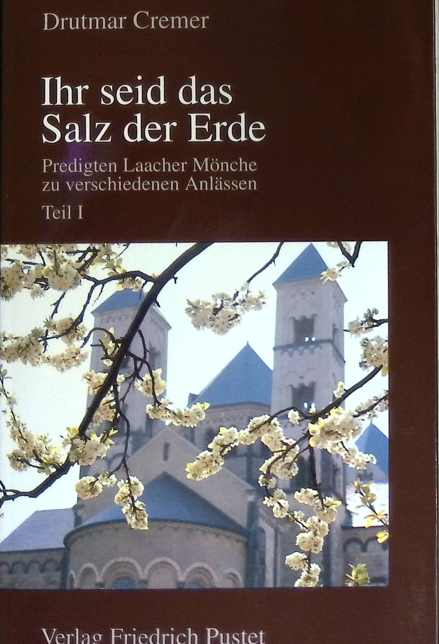 Ihr seid das Salz der Erde : Predigten Laacher Mönche zu verschiedenen Anlässen; Teil 1 : Taufe, Hochzeit, silberne Hochzeit, goldene Hochzeit, Kirchweihe. - Cremer, Drutmar