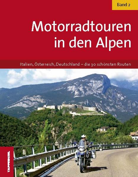 Motorradtouren in den Alpen - Band 2: Italien, Österreich, Deutschland ? die 30 schönsten Routen - Tappeiner, Verlag