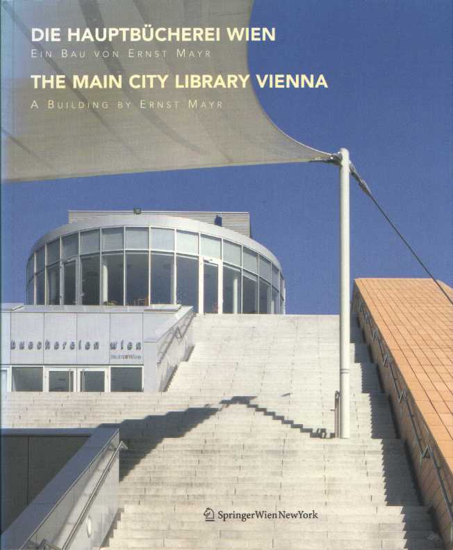 Die Hauptbücherei Wien. Ein Bau von Ernst Mayr = The Main City Library Vienna. A Building by Ernst Mayr. Dt. / Engl. - (Mayr, Ernst)