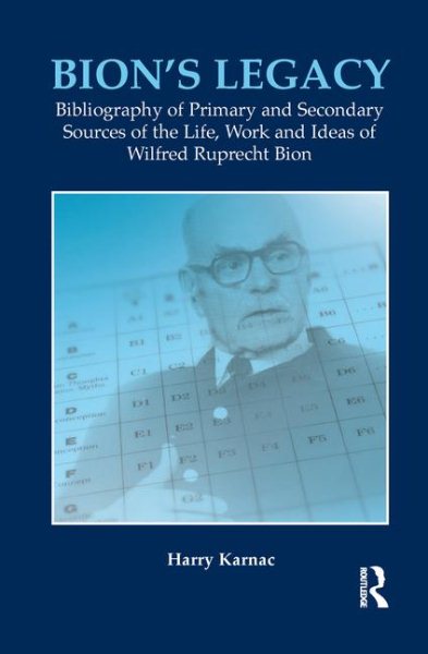 Bion's Legacy : Bibliography of Primary and Secondary Sources of the Life, Work and Ideas of Wilfred Ruprecht Bion - Grotstein, James S.