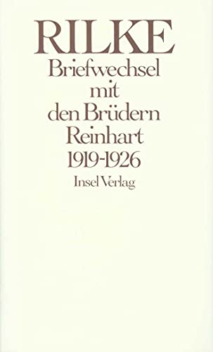 Briefwechsel mit den Brüdern Reinhart : 1919 - 1926. Hrsg. von Rätus Luck. Unter Mitw. von Hugo Sarbach; - Rilke, Rainer Maria