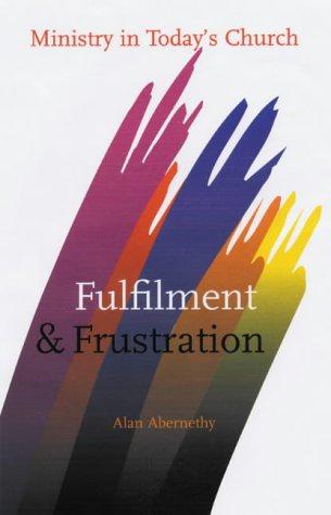 Fulfilment and Frustration: Ministry in Today's Church - Abernethy, Alan