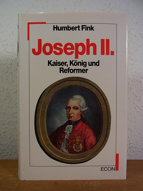 Joseph II. - Kaiser, König und Reformer - Fink, Humbert