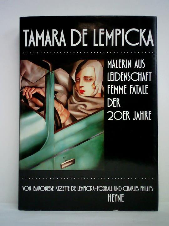Tamara de Lempicka. Malerin aus Leidenschaft - Femme fatale der 20er Jahre - Lempicka-Foxhall, Kizette de / Phillips, Charles