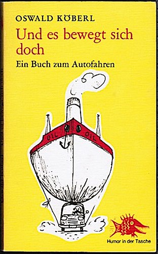 Und es bewegt sich doch. Ein Buch zum Autofahren - Köberl, Oswald