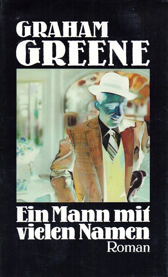 Ein Mann mit vielen Namen : Roman. Aus d. Engl. von Monika Blaich - Greene, Graham