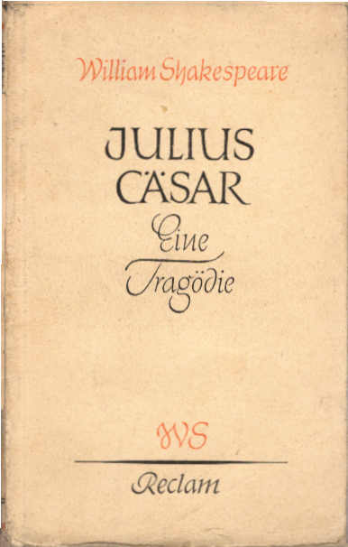 Julius Cäsar : Eine Tragödie / William Shakespeare. Übers. von August Wilhelm von Schlegel. Hrsg. von Dietrich Klose - Shakespeare, William (Verfasser), Schlegel, August Wilhelm von (Übersetz.