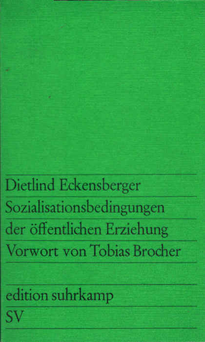 Sozialisationsbedingungen der öffentlichen Erziehung. Vorw. von Tobias Brocher / edition suhrkamp ; 466 - Eckensberger, Dietlind