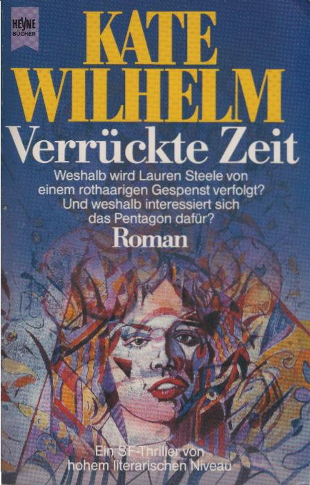 Verrückte Zeit : Roman. Kate Wilhelm / Heyne-Bücher / 6 / Heyne-Science-fiction & Fantasy ; Nr. 4635 : Science fiction - Wilhelm, Kate (Verfasser)