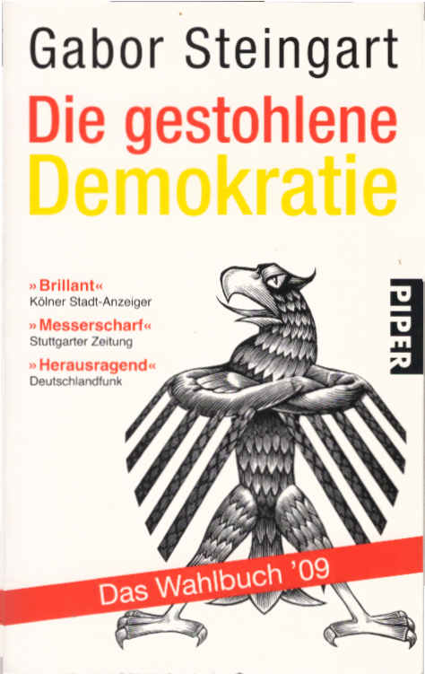 Die gestohlene Demokratie : das Wahlbuch '09. Gabor Steingart / Piper ; 5803 - Steingart, Gabor und Gabor Steingart