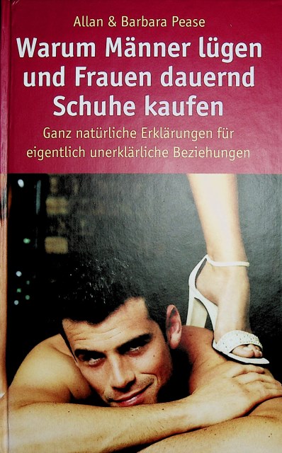 Warum Männer lügen und Frauen immer Schuhe kaufen : ganz natürliche Erklärungen für eigentlich unerklärliche Beziehungen. Allan & Barbara Pease. Aus dem Engl. von Ursula Pesch . - Pease, Allan und Barbara Pease