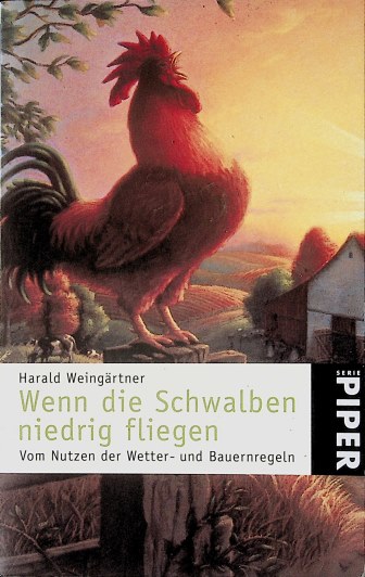 Wenn die Schwalben niedrig fliegen : vom Nutzen der Wetter- und Bauernregeln ; mit einem immerwährenden Witterungskalender. Piper ; 2881 - Weingärtner, Harald