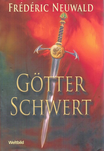 Götterschwert : Roman. Aus dem Franz. von Nora Schreiber - Neuwald, Frédéric