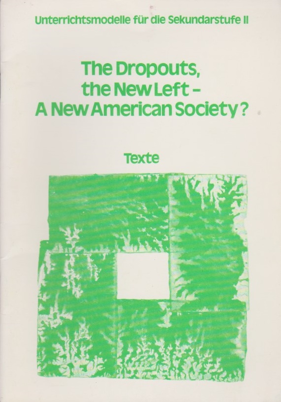 The dropouts, the New Left, a new American society?; Teil: Texte. - Volker Huff;Wolfe;H. S. Thompson;H. Burton;Stephen Saltonstall;M. Luther.