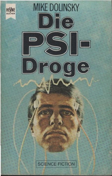 Die PSI-Droge : Science-Fiction-Roman. Mike Dolinsky. [Dt. Übers. von Horst Pukallus] / Heyne-Bücher ; Nr. 3490 : Science fiction - Dolinsky, Mike (Verfasser)