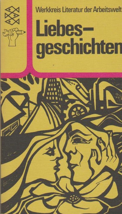 Liebesgeschichten. Werkkreis Literatur der Arbeitswelt. Hrsg. von Rainer W. Campmann . / Fischer-Taschenbücher ; 1760 : Werkkreis Literatur der Arbeitswelt - Campmann, Rainer W. (Hrsg.)