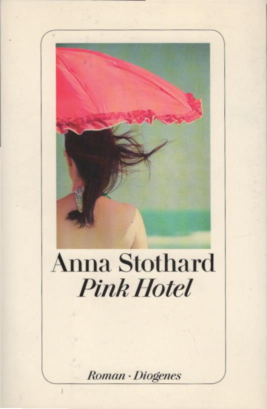 Pink Hotel : Roman. Anna Stothard - Stothard, Anna und Hans M. Herzog