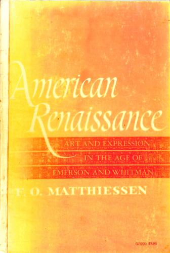 American renaissance; art and expression in the age of Emerson and Whitman (A Galaxy book) - Matthiessen, F. O