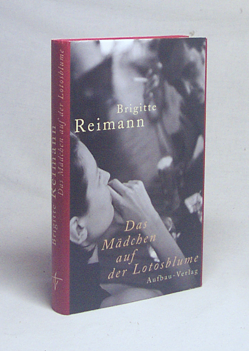 Das Mädchen auf der Lotosblume : zwei unvollendete Romane / Brigitte Reimann - Reimann, Brigitte