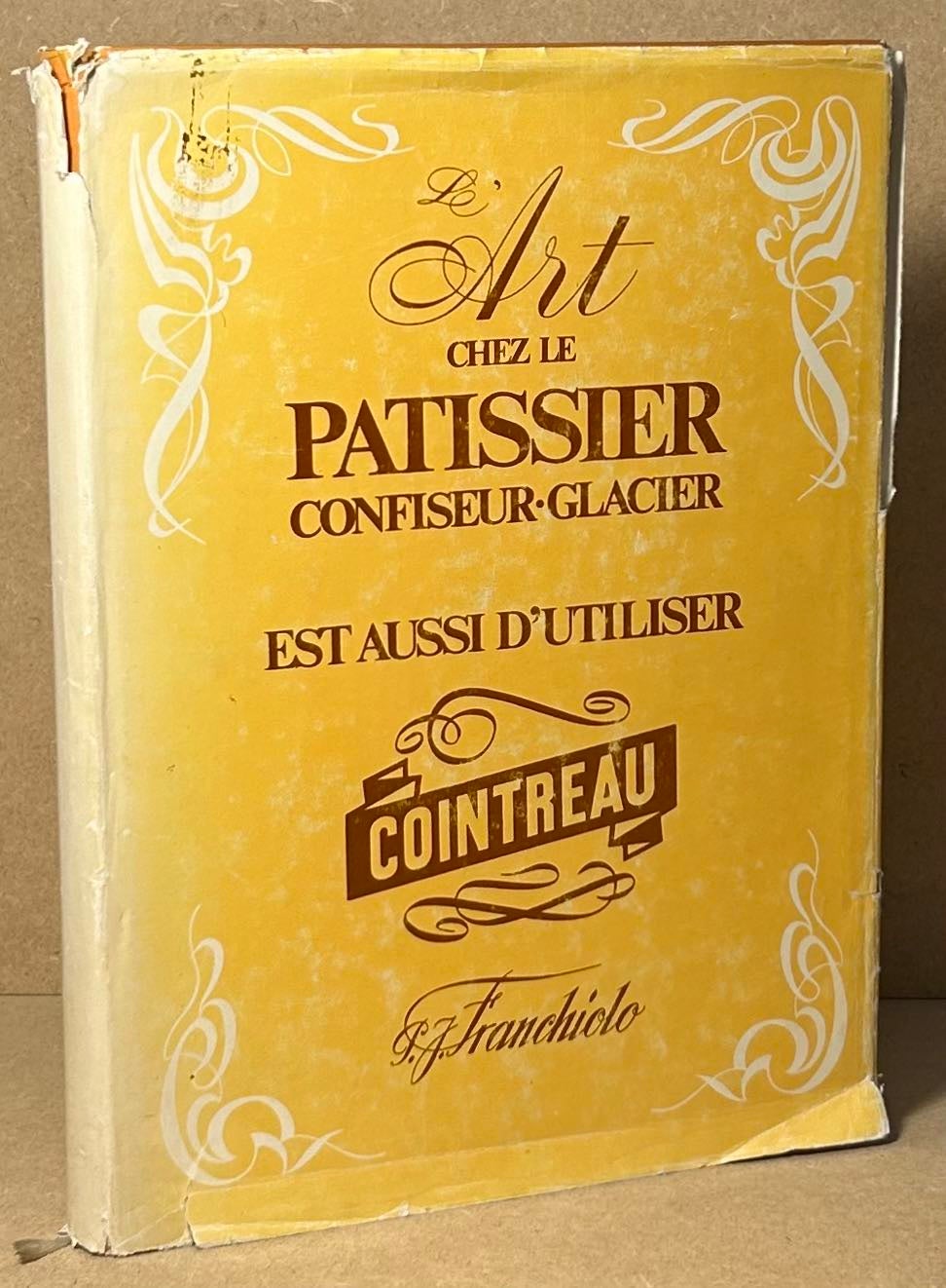 L'Art Chez Le Patissier Confiseur . Glacier _ Est Aussi D'Utiliser Cointreau Franchiolo, P.J. [Good] [Hardcover]