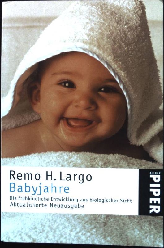 Babyjahre : die frühkindliche Entwicklung aus biologischer Sicht. (Nr. 3319) - Largo, Remo H.