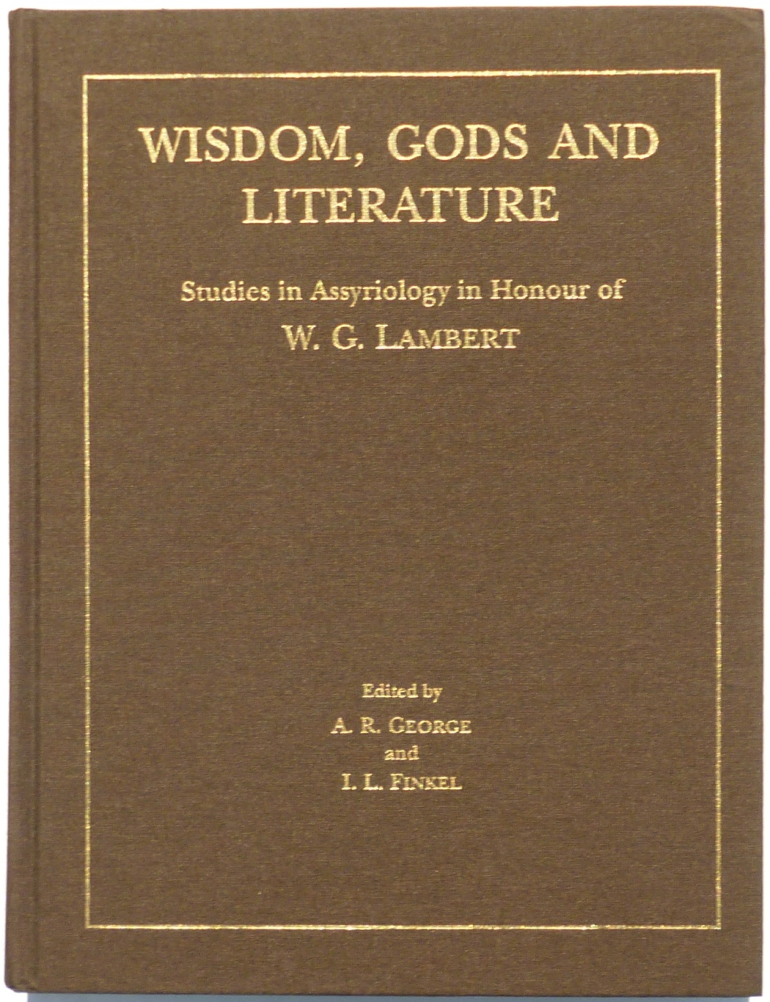 Wisdom, Gods and Literature : Studies in Assyriology in Honour of W. G. Lambert. - George, A. R. ; Finkel, Irving L. (eds.)