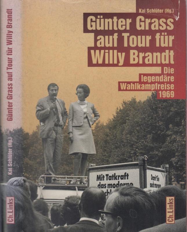Günter Grass auf Tour für Willy Brandt. Die legendäre Wahlkampfreise 1969. - Widmungsexemplar ! - Schlüter, Kai ( Herausgeber )