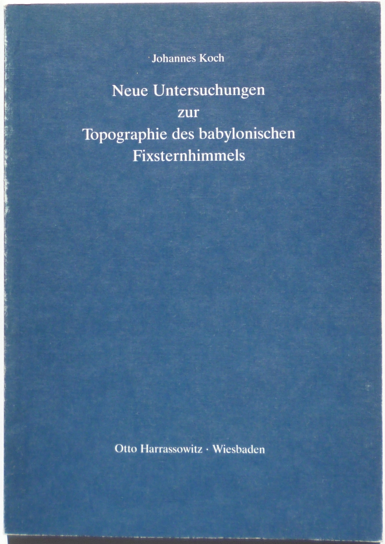 Neue Untersuchungen zur Topographie des babylonischen Fixsternhimmels. - Koch, Johannes