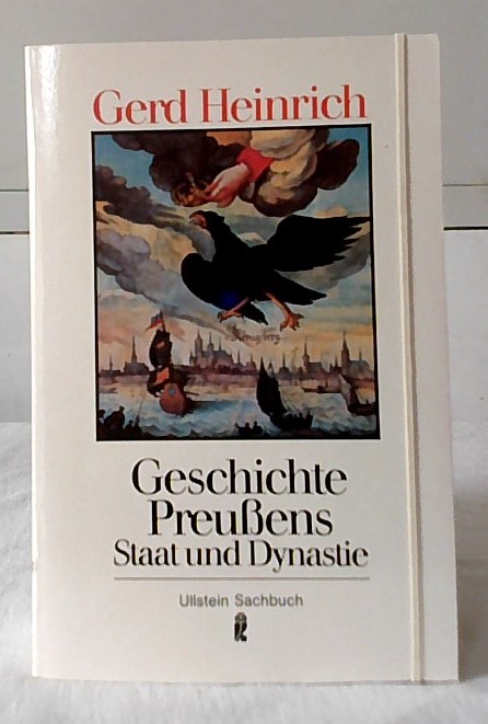 Geschichte Preussens : Staat und Dynastie. Ullstein ; Nr. 34216 : Ullstein-Sachbuch. - HEINRICH, Gerd