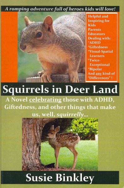 Squirrels in Deer Land : A Novel Celebrating Those With ADHD, Giftedness, and Other Things That Make Us, Well, Squirrelly. - Binkley, Susie