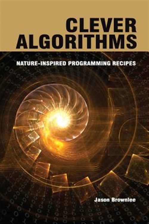 Clever Algorithms: Nature-Inspired Programming Recipes - Brownlee, Jason