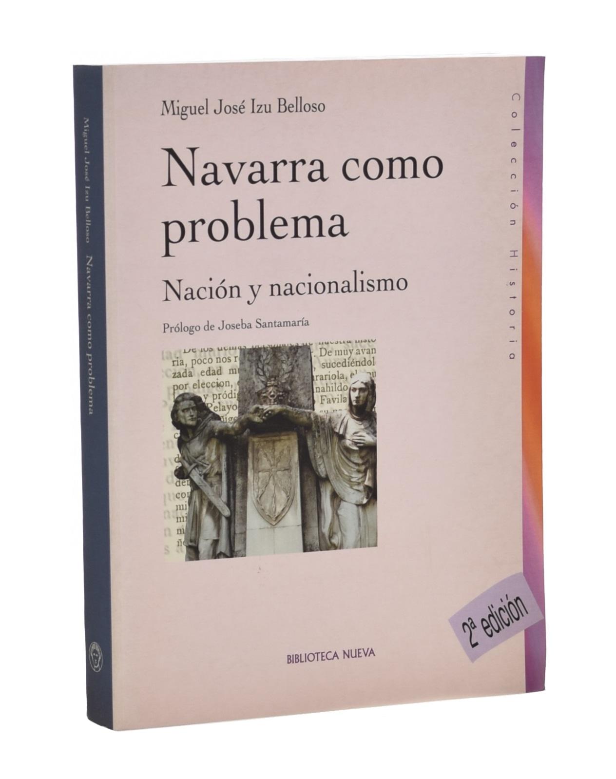 NAVARRA COMO PROBLEMA. NACIÓN Y NACIONALISMO EN NAVARRA - IZU BELLOSO, Miguel José
